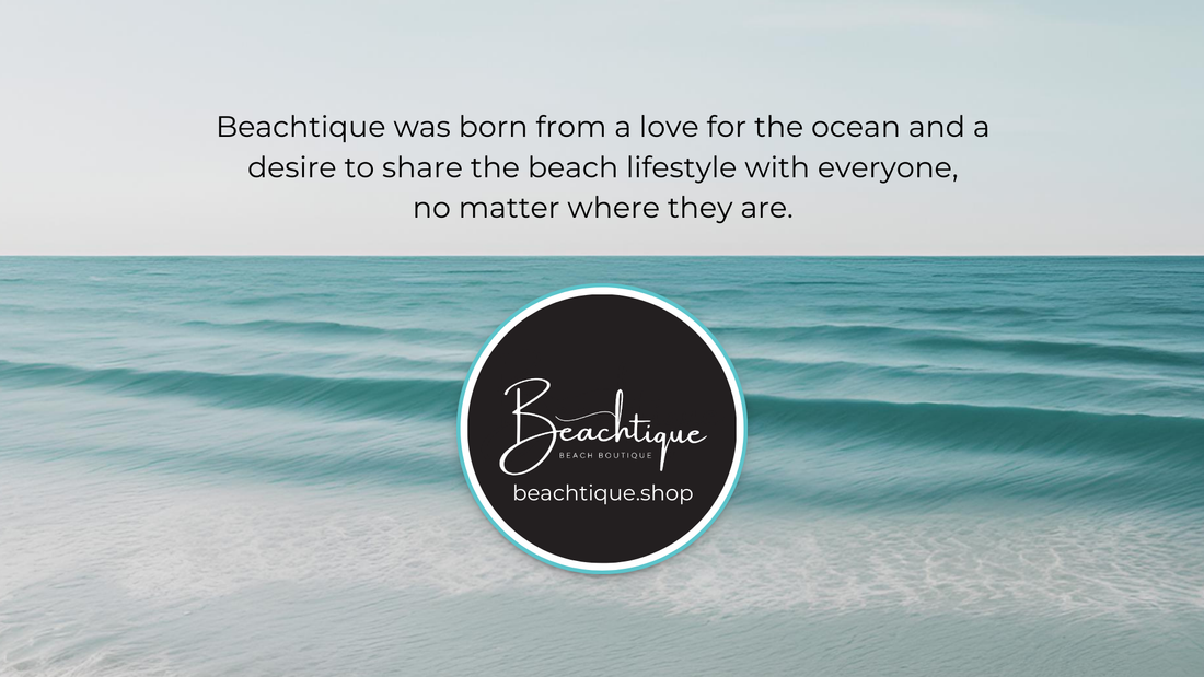 Beachtique was born from a love for the ocean and a desire to share the beach lifestyle with everyone, no matter where they are.